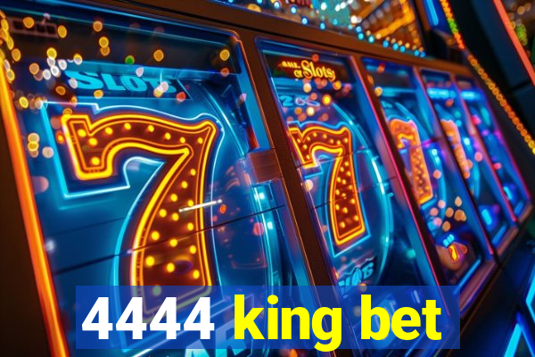 4444 king bet